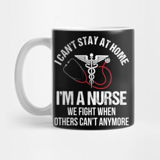 I Can_t Stay At Home I_m A Nurse Mug